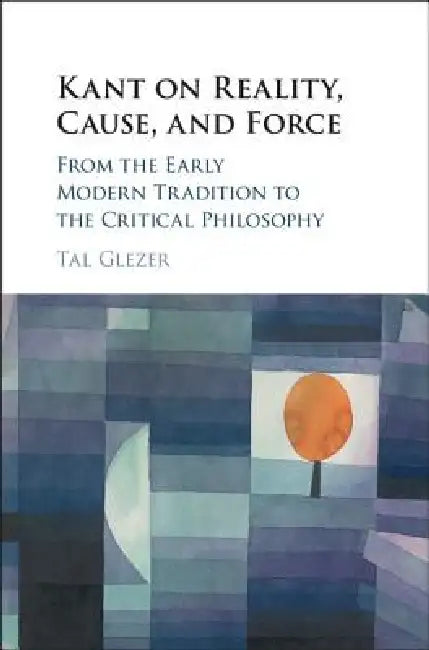 Buy Kant on Reality, Cause, and Force (English, Tal Glezer) — BookShops.in