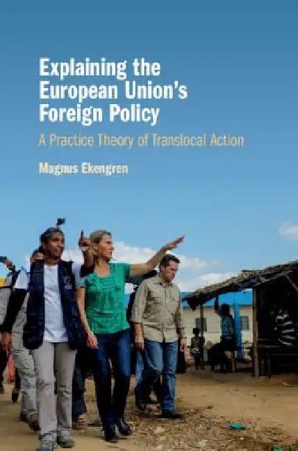 Buy Explaining the European Union's Foreign Policy (English, Magnus Ekengren) β BookShops.in