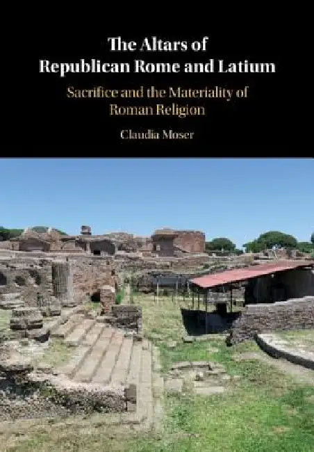 Buy The Altars of Republican Rome and Latium (English, Claudia Moser) — BookShops.in