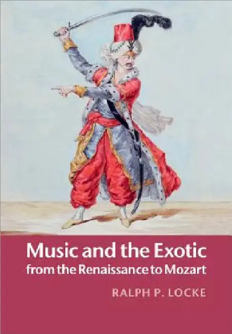 Buy Music and the Exotic from the Renaissance to Mozart (English, Ralph P. Locke) — BookShops.in