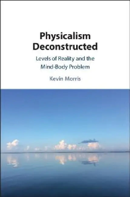 Buy Physicalism Deconstructed (English, Kevin Morris) โ BookShops.in