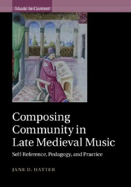 Buy Composing Community in Late Medieval Music (English, Jane D. Hatter) — BookShops.in