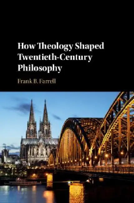 Buy How Theology Shaped Twentieth-Century Philosophy (English, Frank B. Farrell) โ BookShops.in