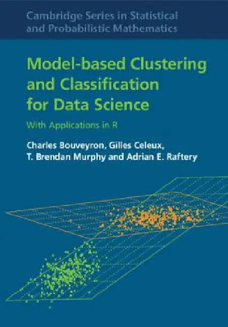 Buy Model-based Clustering and Classification for Data Science | by Charles Bouveyron | Gilles Celeux | T. Brendan Murphy | Cambridge University Press | by Charles Bouveyron | Gilles Celeux | T. Brendan Murphy | Cambridge University Press | by Charles Bouveyron | Gilles Celeux | T. Brendan Murphy | Cambridge University Press | by Charles Bouveyron | Gilles Celeux | T. Brendan Murphy | Cambridge University Press | by Charles Bouveyron | Gilles Celeux | T. Brendan Murphy | Cambridge University Press | — BookShops.in