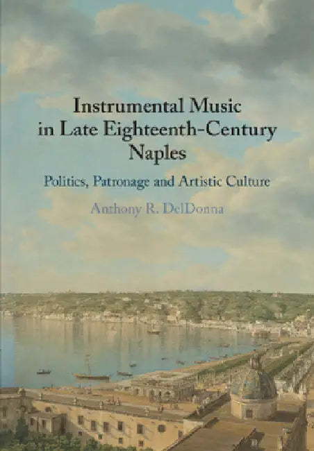 Buy Instrumental Music in Late Eighteenth-Century Naples (English, Anthony R. Deldonna) — BookShops.in