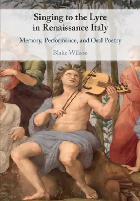 Buy Singing to the Lyre in Renaissance Italy (English, Blake Wilson) — BookShops.in