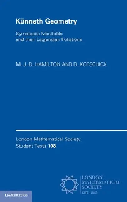 Künneth Geometry: Symplectic Manifolds and their Lagrangian Foliations: 108 (London Mathematical Society Student Texts, Series Number 108) view 2