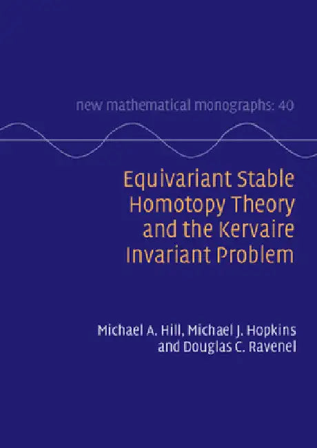 Buy Equivariant Stable Homotopy Theory and the Kervaire Invariant Problem (English, Michael A. Hill | Michael J. Hopkins | Douglas C. Ravenel) — BookShops.in