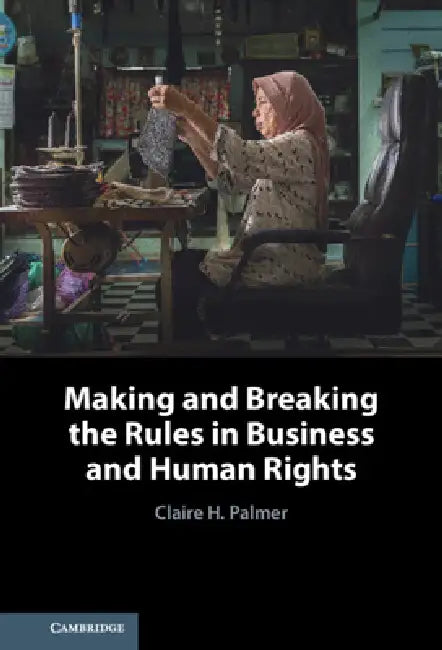 Buy Making and Breaking the Rules in Business and Human Rights (English, Claire H. Palmer) — BookShops.in