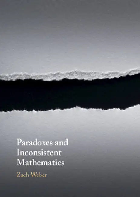 Buy Paradoxes and Inconsistent Mathematics (English, Zach Weber) โ BookShops.in
