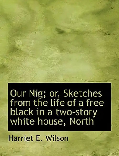 Buy Our Nig; or, Sketches from the life of a free black in a two-story white house, North | by Harriet E. Wilson | BiblioLife | by Harriet E. Wilson | BiblioLife | by Harriet E. Wilson | BiblioLife | by Harriet E. Wilson | BiblioLife | by Harriet E. Wilson | BiblioLife | by Harriet E. Wilson | BiblioLife | by Harriet E. Wilson | BiblioLife | by Harriet E. Wilson | BiblioLife | by Harriet E. Wilson | BiblioLife | by Harriet E. Wilson | BiblioLife | by Harriet E. Wilson | BiblioLife | by Harriet E. Wi — BookShops.in