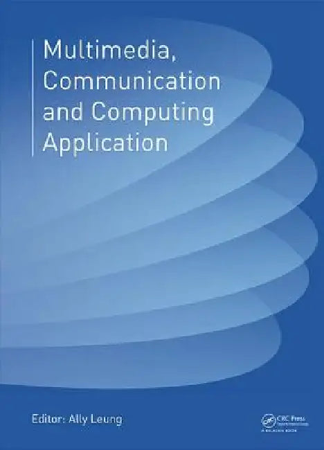 Multimedia, Communication and Computing Application: Proceedings of the 2014 International Conference on Multimedia, Communication and Computing ... 2014), Xiamen, China, October 16-17, 2014 view 2