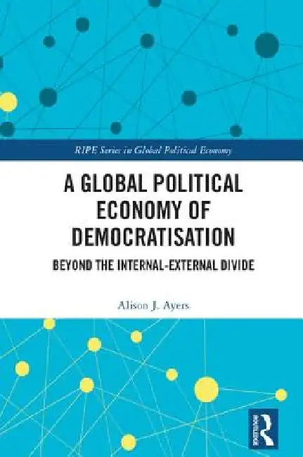 Buy A Global Political Economy of Democratisation (English, Alison J. Ayers) — BookShops.in