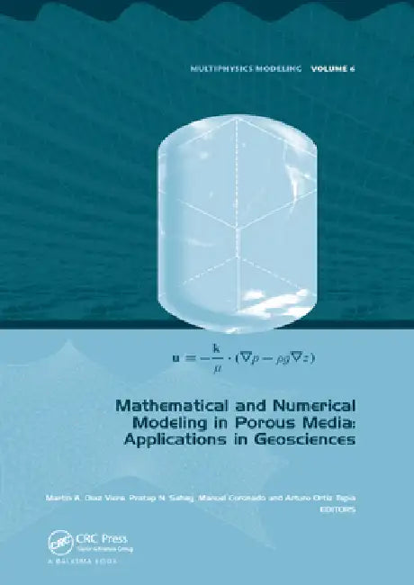 Mathematical and Numerical Modeling in Porous Media: Applications in Geosciences (Multiphysics Modeling) view 2