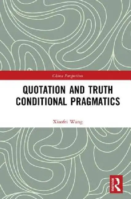 Buy Quotation and Truth-Conditional Pragmatics (English, Xiaofei Wang) — BookShops.in