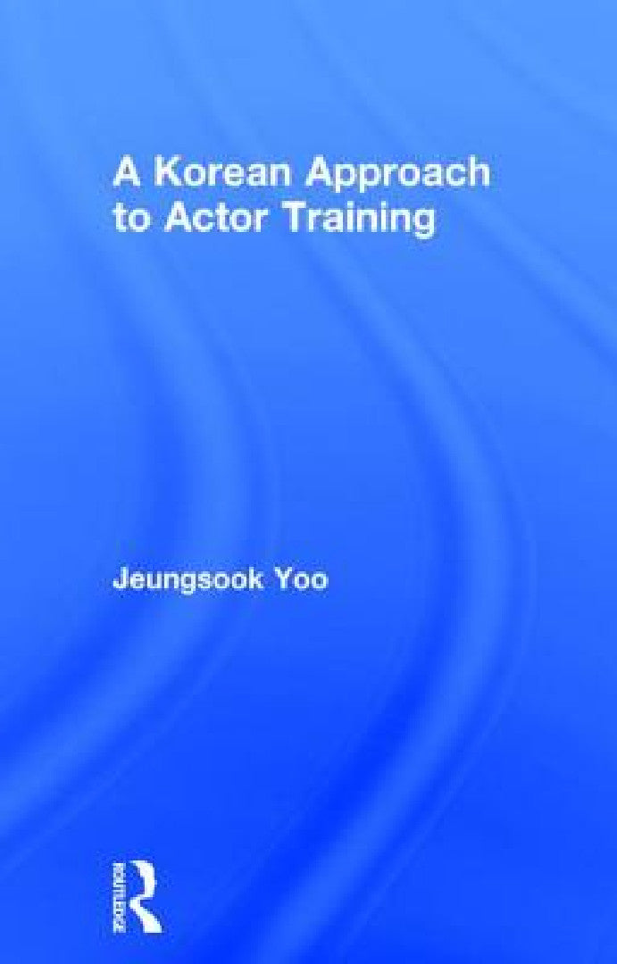 Buy A Korean Approach to Actor Training (English, Jeungsook Yoo) — BookShops.in