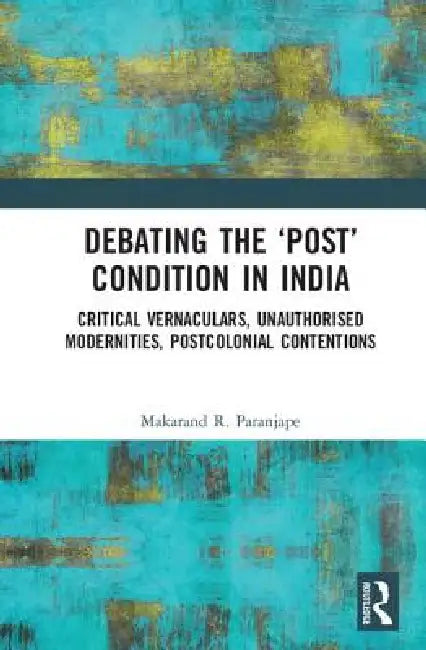 Buy Debating the 'Post' Condition in India (English, Makarand R. Paranjape) — BookShops.in