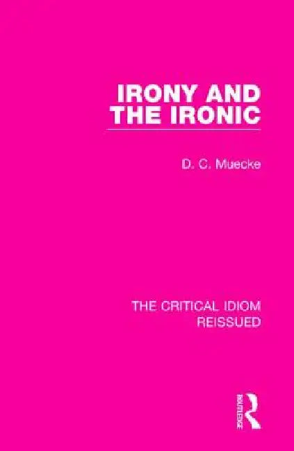 Buy Irony and the Ironic (English, D. C. Muecke) — BookShops.in