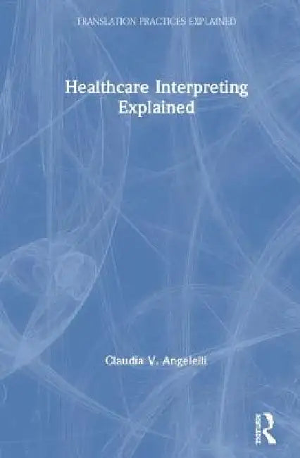 Buy Healthcare Interpreting Explained (English, Claudia Angelelli) — BookShops.in