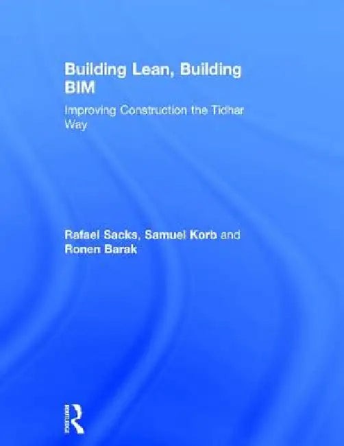 Building Lean, Building BIM by Rafael Sacks – Routledge Hardcover view 2