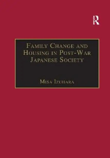 Buy Family Change and Housing in Post-War Japanese Society (English, Misa Izuhara) — BookShops.in