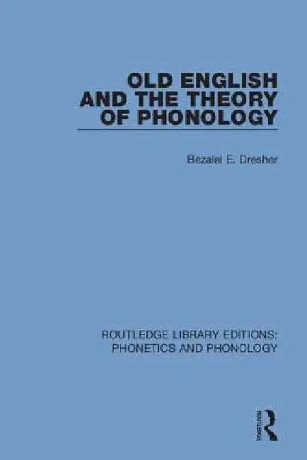 Buy Old English and the Theory of Phonology (English, Bezalel E. Dresher) โ BookShops.in