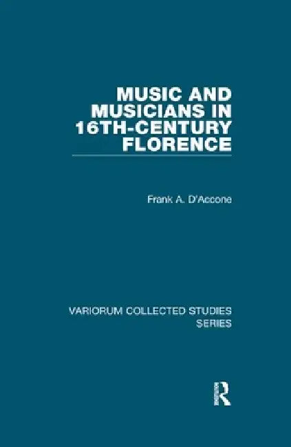 Buy Music and Musicians in 16th-Century Florence (English, Frank A. D'Accone) — BookShops.in