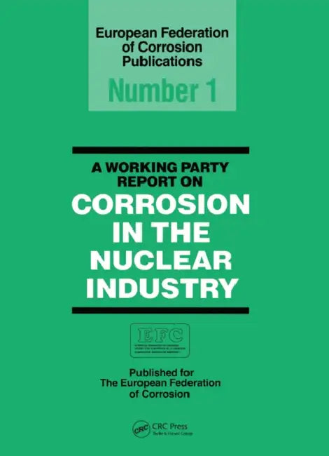 Buy A Working Party Report on Corrosion in the Nuclear Industry Efc1 (English, European Federation Corrosion Working Party on Nuclear Corrosion) — BookShops.in