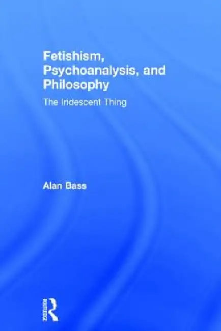Buy Fetishism, Psychoanalysis, and Philosophy (English, Alan Bass) โ BookShops.in