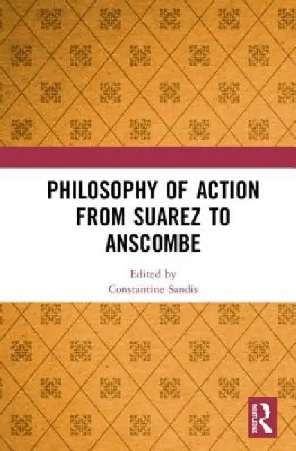 Buy Philosophy of Action from Suarez to Anscombe (English, Constantine Sandis) — BookShops.in