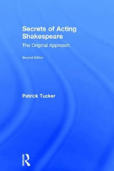 Buy Secrets of Acting Shakespeare: The Original Approach by Patrick Tucker | Routledge Hardcover 2nd Edition | Theater & Ballet Book โ BookShops.in