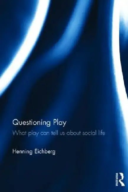 Buy Questioning Play: What Play Can Tell Us About Social Life by Henning Eichberg | Routledge | English | Paperback | 1st Edition โ BookShops.in