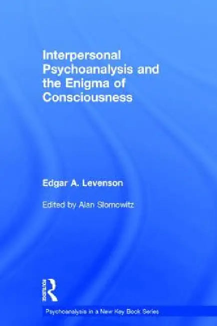 Buy Interpersonal Psychoanalysis and the Enigma of Consciousness (English, Edgar A. Levenson | Alan Slomowitz) — BookShops.in