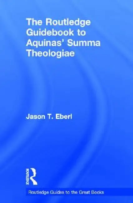 Buy The Routledge Guidebook to Aquinas' Summa Theologiae (English, Jason Eberl) β BookShops.in