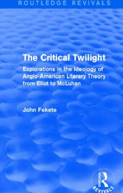 Buy The Critical Twilight (Routledge Revivals) (English, John Fekete) โ BookShops.in