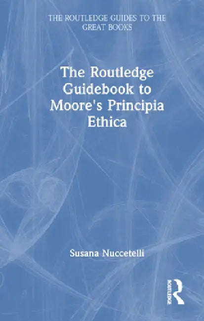Buy The Routledge Guidebook to Moore's Principia Ethica (English, Susana Nuccetelli) — BookShops.in
