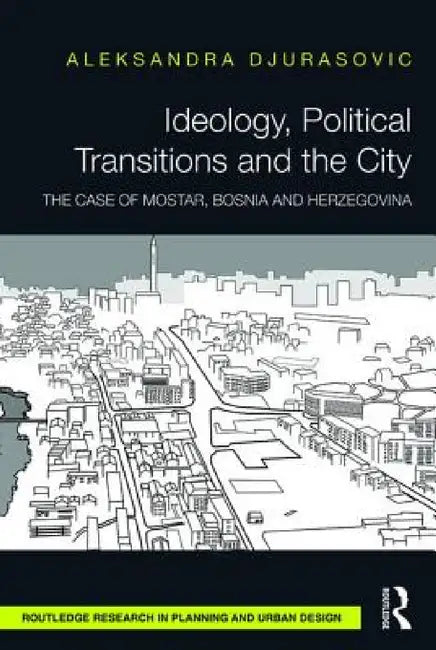 Buy Ideology, Political Transitions and the City (English, Aleksandra Djurasovic) — BookShops.in