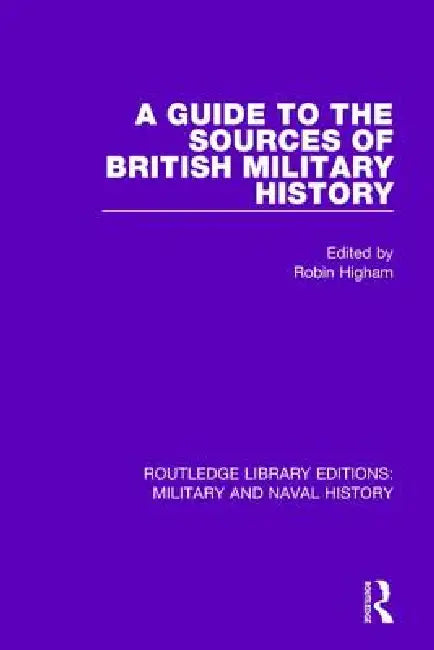 Buy A Guide to the Sources of British Military History (English, Robin Higham) — BookShops.in