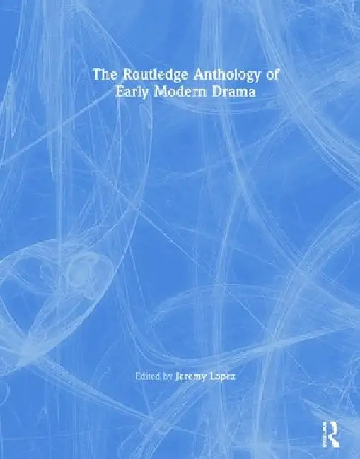Buy The Routledge Anthology of Early Modern Drama (English, Jeremy Lopez) β BookShops.in