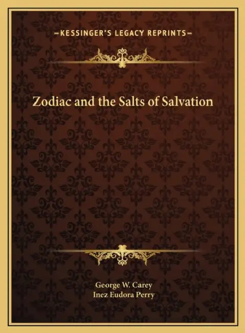 Buy Zodiac and the Salts of Salvation | by George W. Carey | Inez Eudora Perry | Kessinger Publishing | by George W. Carey | Inez Eudora Perry | Kessinger Publishing | by George W. Carey | Inez Eudora Perry | Kessinger Publishing | by George W. Carey | Inez Eudora Perry | Kessinger Publishing | by George W. Carey | Inez Eudora Perry | Kessinger Publishing | by George W. Carey | Inez Eudora Perry | Kessinger Publishing | by George W. Carey | Inez Eudora Perry | Kessinger Publishing | by George W. Car — BookShops.in
