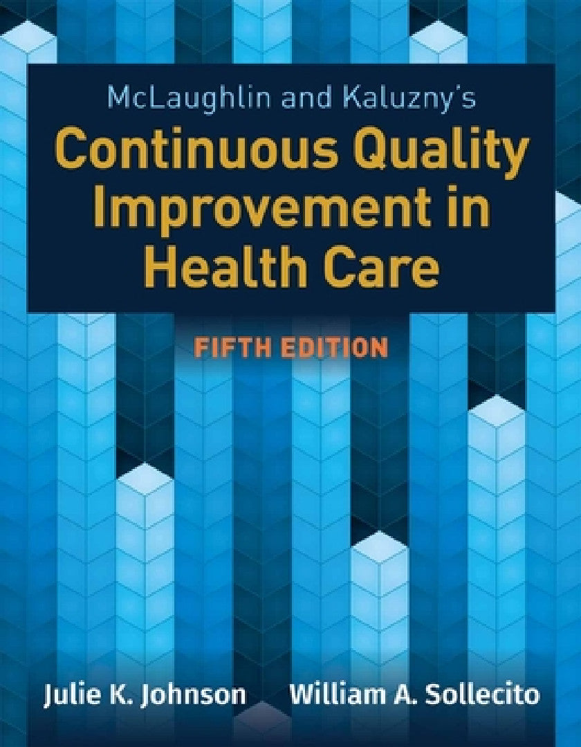 Buy McLaughlin & Kaluzny's Continuous Quality Improvement in Health Care (English, Julie K. Johnson | William A. Sollecito) — BookShops.in