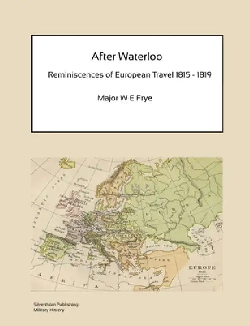 Buy After Waterloo - Reminiscences of European Travel 1815-1819 (English, W. E. Frye) — BookShops.in