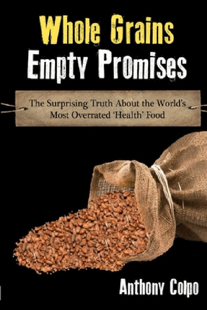 Buy Whole Grains, Empty Promises (English, Anthony Colpo) — BookShops.in