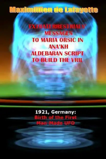 Buy Extraterrestrials Messages to Maria Orsic in Ana'kh Aldebaran Script to Build the Vril (English, Maximillien De Lafayette) — BookShops.in