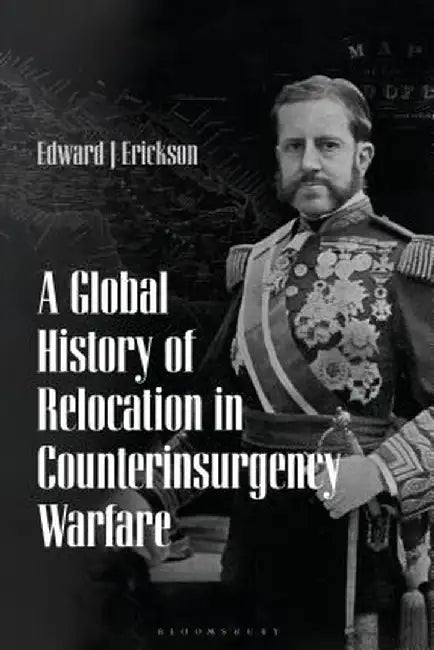 Buy A Global History of Relocation in Counterinsurgency Warfare (English, Edward J. Erickson) — BookShops.in