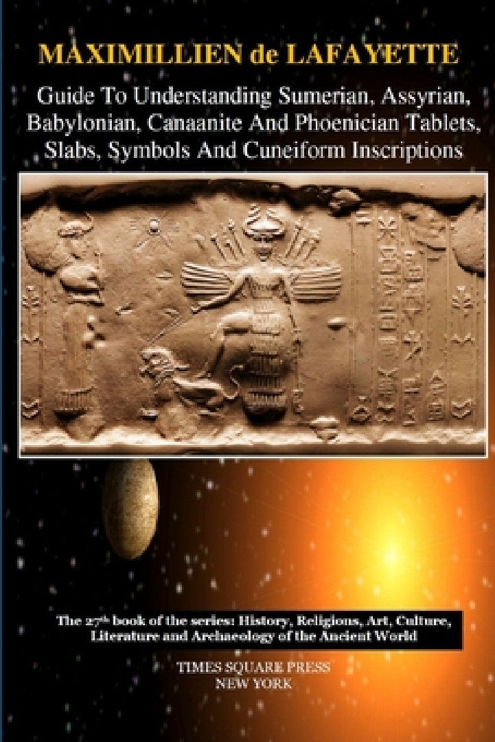 Buy Guide To Understanding Sumerian, Assyrian, Babylonian, Canaanite And Phoenician Tablets, Slabs, Symb (English, Maximillien De Lafayette) — BookShops.in