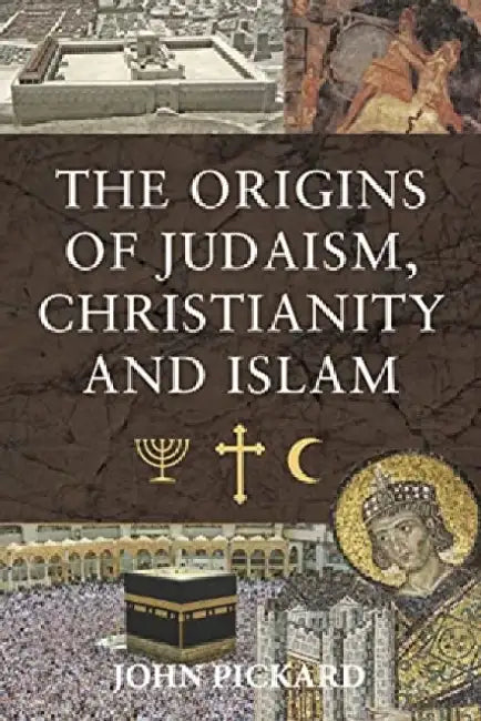 Buy The Origins of Judaism, Christianity and Islam (English, John Pickard) — BookShops.in