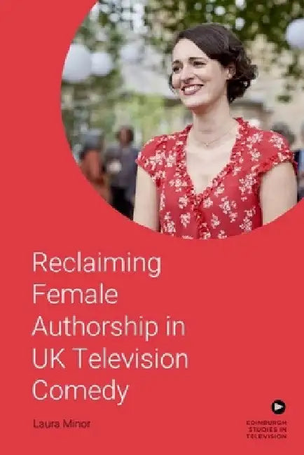 Buy Reclaiming Female Authorship in Contemporary UK Television Comedy | by Laura Minor | Edinburgh University Press | by Laura Minor | Edinburgh University Press | by Laura Minor | Edinburgh University Press | by Laura Minor | Edinburgh University Press | by Laura Minor | Edinburgh University Press | by Laura Minor | Edinburgh University Press | by Laura Minor | Edinburgh University Press | by Laura Minor | Edinburgh University Press | by Laura Minor | Edinburgh University Press | by Laura Minor | E — BookShops.in
