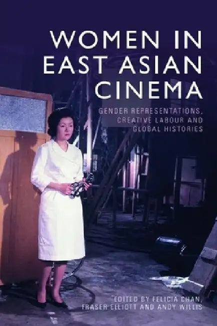 Buy Women in East Asian Cinema (English, Felicia Chan | Fraser Elliott | Andrew Willis) — BookShops.in