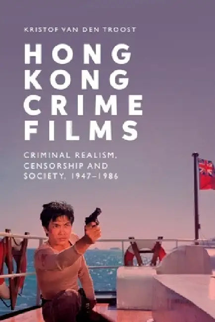 Buy Hong Kong Crime Films (English, Kristof Van Den Troost) โ BookShops.in